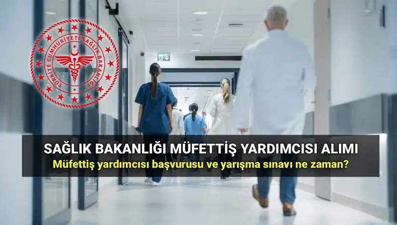 2025 Sağlık Bakanlığı Müfettiş Yardımcısı Alımı İçin Başvuru Süreci Başladı mı?